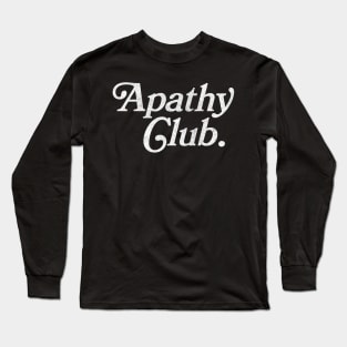Apathy Club Long Sleeve T-Shirt